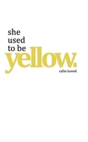 she used to be yellow B08TYJYC69 Book Cover
