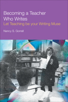 Becoming a Teacher Who Writes: Let Teaching be your Writing Muse 1487566565 Book Cover