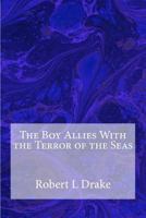 The Boy Allies with the Terror of the Seas; Or, The Last Shot of Submarine D-16 9355754132 Book Cover