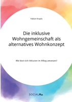 Die inklusive Wohngemeinschaft als alternatives Wohnkonzept. Wie lässt sich Inklusion im Alltag umsetzen? 3963551054 Book Cover