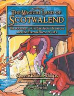 The Magical Land of Scotwalend The Journey to the Earthion's treasure and the Eternal Flame of Life: The Journey to the Earthion's treasure and the Eternal Flame of Life 1483651134 Book Cover