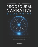 The Procedural Narrative Blueprint: Systems for Interactive Storytelling in Games and Virtual Worlds B0H1L6HTGL Book Cover