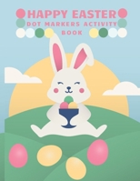 Happy Easter Dot Markers Activity Book: Dot Coloring Book For Kids & Toddlers Preschool Kindergarten Activities B0CRPXG5L1 Book Cover