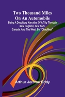 Two Thousand Miles on an Automobile Being a Desultory Narrative of a Trip Through New England, New York, Canada, and the West, By "Chauffeur" 9362928914 Book Cover