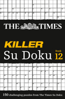 The Times Killer Su Doku Book 12: 150 challenging puzzles from The Times (The Times Su Doku) 0008136475 Book Cover