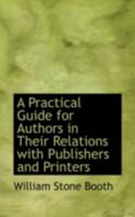 A Practical Guide for Authors In Their Relations With Publishers and Printers 0469183888 Book Cover