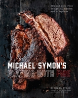 Michael Symon's Playing with Fire: BBQ and More from the Grill, Smoker, and Fireplace: A Cookbook 0804186588 Book Cover