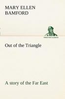 Out of the Triangle: A Story of the Far East 1419139673 Book Cover