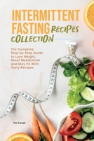 Intermittent Fasting Recipes Collection: The Complete Step-by-Step Guide to Lose Weight, Reset Metabolism and Stay Fit with Tasty Recipes. 1801839913 Book Cover