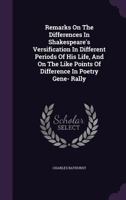 Remarks on the Differences in Shakespeare's Verisfication in Different Periods of His Life and on the Like Points of Difference in Poetry Generally 0548702845 Book Cover