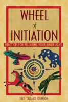 Wheel of Initiation: Practices for Releasing Your Inner Light 1591431115 Book Cover