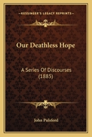 Our Deathless Hope: A Series of Discourses 1104148846 Book Cover