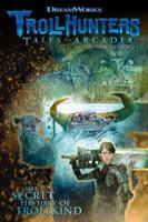 Trollhunters: Tales of Arcadia—The Secret History of Trollkind 1506702899 Book Cover