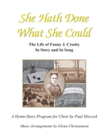 She Hath Done What She Could: The Life of Fanny J. Crosby in Story and in Song B09RM5F6JC Book Cover