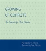 Growing Up Complete: The Imperative for Music Education 0940796899 Book Cover