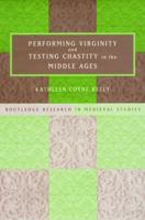 Performing Virginity and Testing Chastity in the Middle Ages 0415758246 Book Cover