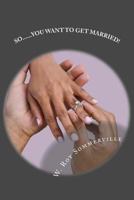 So... You Want to Get Married 149954961X Book Cover