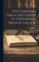 The Christian Task a Discussion of TheSupreme Need of the Age; How Christianity Can Satisfy It 1020876611 Book Cover
