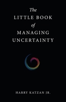 The Little Book of Managing Uncertainty 1663243999 Book Cover
