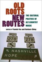 Old Roots, New Routes: The Cultural Politics of Alt.Country Music 0472050532 Book Cover