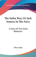 The Sailor Boy; Or Jack Somers In The Navy: A Story Of The Great Rebellion 1019009829 Book Cover