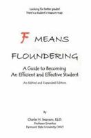 F Means Floundering: A Guide to Becoming an Efficient and Effective Student 0595455484 Book Cover