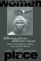 Different Places, Different Voices: Gender and Development in Africa, Asia and Latin America (International Studies of Women and Place) 0415075637 Book Cover