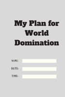 My Plan for World Domination TIME DATE NAME: 120 pages notebook with matte cover .different designs with different colors 1677161639 Book Cover