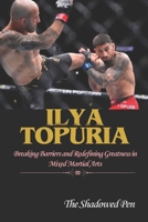 ILYA TOPURIA: Breaking Barriers and Redefining Greatness in Mixed Martial Arts B0DR6SXJH7 Book Cover