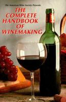 The American Wine Society Presents: The Complete Handbook of Winemaking 0961907223 Book Cover