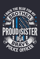 I Back The Blue For My Brother Proud Sister of a Brave Police Officer: Police Lined Notebook, Journal, Organizer, Diary, Composition Notebook, Gifts for Police Men and Women 1708516018 Book Cover