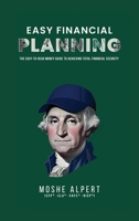 Easy Financial Planning: The Easy -to-Read Money Guide for Achieving Total Financial Security 1662961391 Book Cover