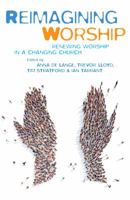Reimagining Worship: Renewing worship in a changing church 1848259131 Book Cover