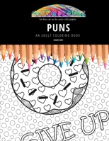 PUNS: AN ADULT COLORING BOOK: An Awesome Puns Coloring Book For Adults B08HGQKND9 Book Cover