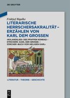 Literarische Herrschersakralit�t - Erz�hlen Von Karl Dem Gro�en: Rolandslied Des Pfaffen Konrad - Strickers Karl Der Gro�e - Z�rcher Buch Vom Heiligen Karl 311076816X Book Cover