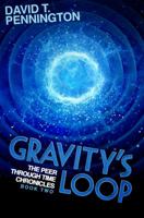 Gravity's Loop: The Peer Through Time Chronicles: Book Two 0990775836 Book Cover