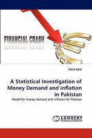 A Statistical Investigation of Money Demand and inflation in Pakistan: Model for money demand and inflation for Pakistan 3838392167 Book Cover