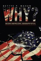 Why?: Observe and Preserve, a Biography of Evil 1491720948 Book Cover