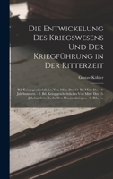 Die Entwickelung Des Kriegswesens Und Der Kriegführung in Der Ritterzeit: Bd. Kriegsgeschichtliches Von Mitte Des 11. Bis Mitte Des 13. Jahrhunderts. ... - 3. Bd., 1... 1018354093 Book Cover