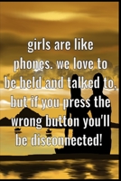 Girls are like phones. We love to be held and talked to, but if you press the wrong button you'll be disconnected!: Notebook Gift Idea For Finance Worker - 120 Pages 1650943261 Book Cover