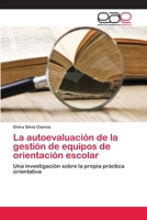 La autoevaluación de la gestión de equipos de orientación escolar: Una investigación sobre la propia práctica orientativa 3659070440 Book Cover