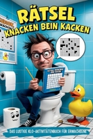 Rätsel knacken beim Kacken: Der ideale Begleiter fürs stille Örtchen – vollgepackt mit kniffligen Rätseln und humorvollen Sprüchen | Beliebtes Geschenk für Männer (German Edition) B0FM5ZQ6P9 Book Cover