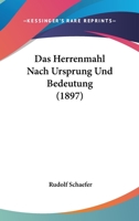 Das Herrenmahl Nach Ursprung Und Bedeutung (1897) 1160058369 Book Cover