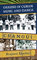 Origins of Cuban Music and Dance: Chang 0810862042 Book Cover