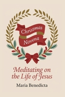 Christmas Novena: Meditating on the life of Jesus B0DNWNYXLD Book Cover