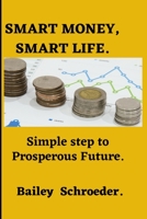 Smart Money, Smart life: Simple step to prosperous future B0BXNJ8XFX Book Cover