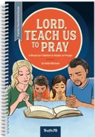 Lord, Teach Us to Pray - Family Devotional Guide: A Study for Children and Adults on Prayer 1952783216 Book Cover