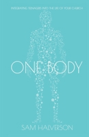 One Body: Integrating Teenagers into the Life of Your Church 0991005082 Book Cover