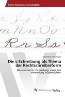 Die s-Schreibung als Thema der Rechtschreibreform 3639876156 Book Cover