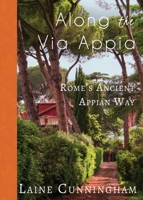 Along the Via Appia : Rome's Ancient Appian Way 1946732958 Book Cover